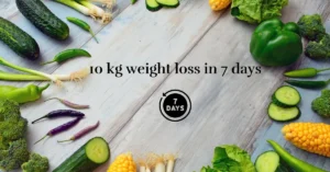 10 KG Weight Loss in 7 Days: A Detailed Diet Plan That Works